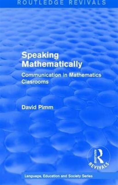 Routledge Revivals: Speaking Mathematically (1987) : Communication in Mathematics Clasrooms