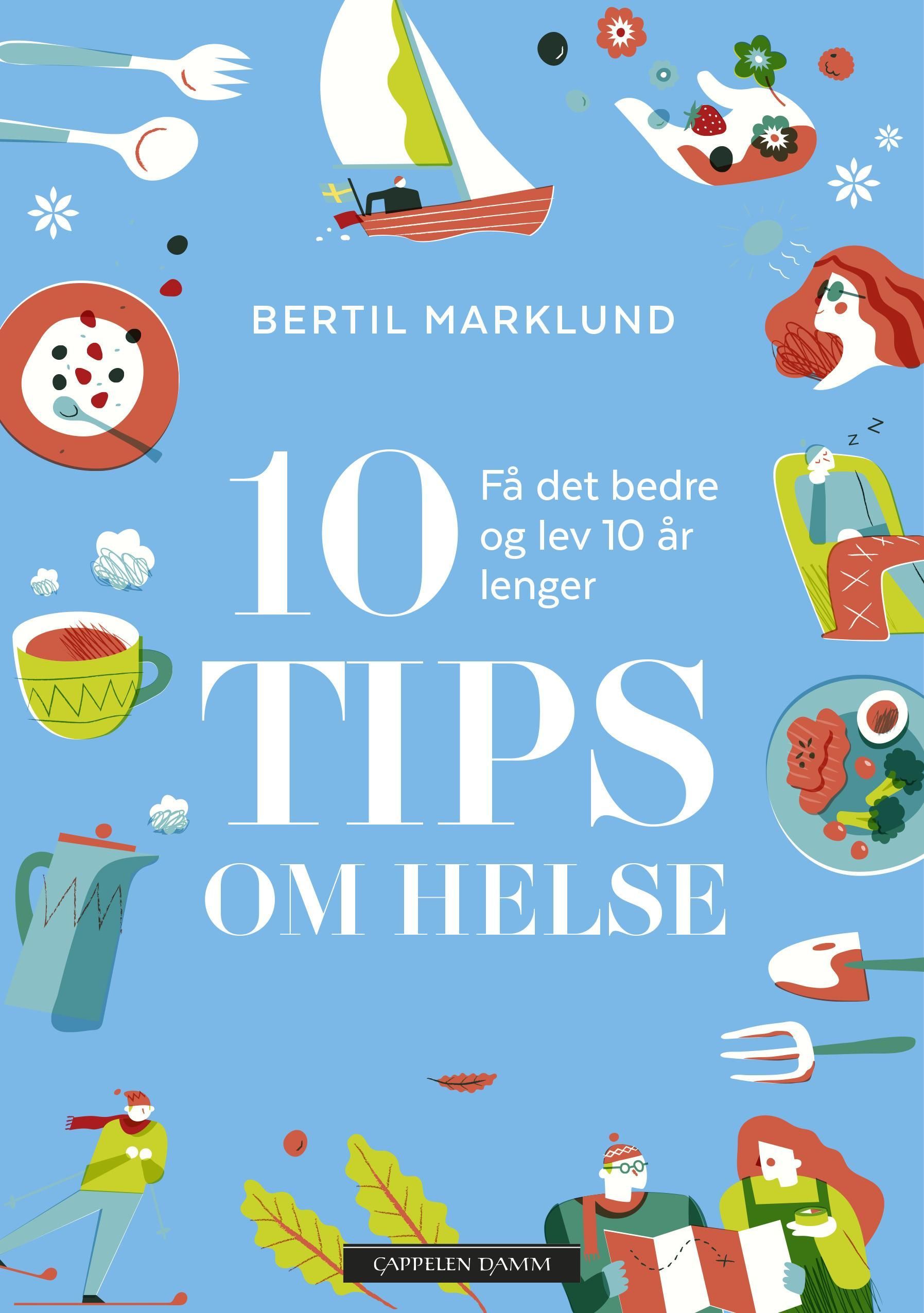 10 tips om helse : få det bedre og lev 10 år lenger