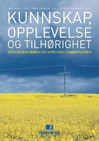 Kunnskap, opplevelse og tilhørighet : evaluering av forsøksfasen i Den norske kirkes trosopplæringsreform