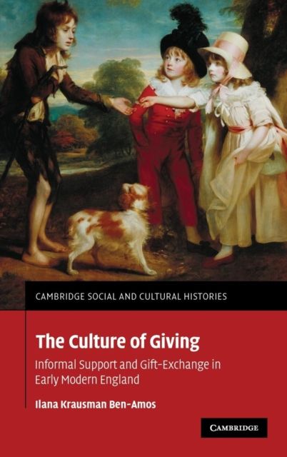 The Culture of Giving : Informal Support and Gift-Exchange in Early Modern England