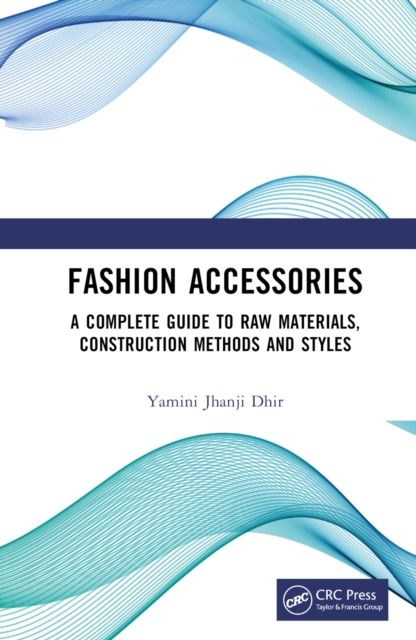 Fashion Accessories : A Complete Guide to Raw Materials, Construction Methods and Styles