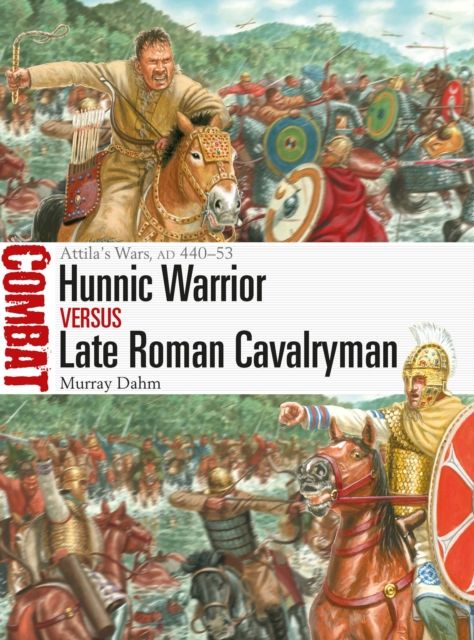 Hunnic Warrior vs Late Roman Cavalryman : Attila's Wars, AD 440–53