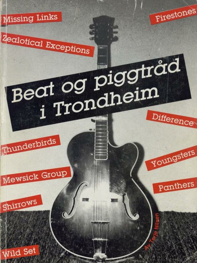 Beat og piggtråd i Trondheim : en oversikt over grupper og artister fra slutten av 50-tallet til 1970