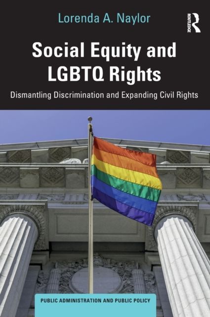 Social Equity and LGBTQ Rights : Dismantling Discrimination and Expanding Civil Rights