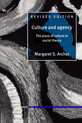 Culture and Agency : The Place of Culture in Social Theory