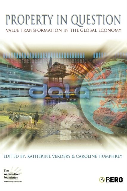 Property in Question : Value Transformation in the Global Economy