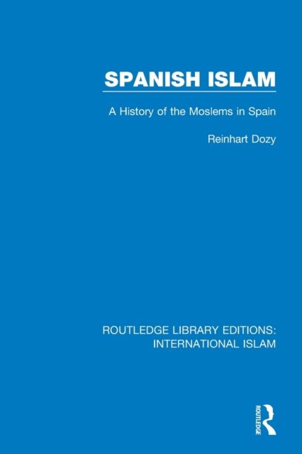 Spanish Islam : A History of the Moslems in Spain