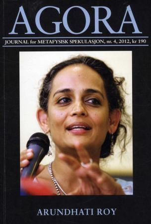 Agora. Nr. 4 2012 : journal for metafysisk spekulasjon : Arundhati Roy