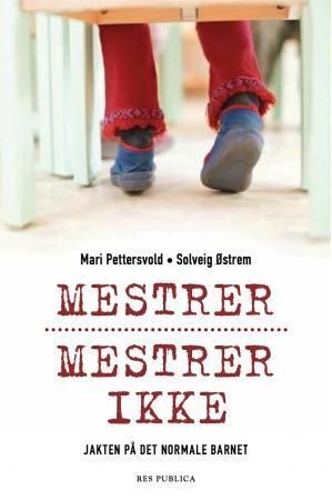 Mestrer, mestrer ikke : jakten på det normale barnet