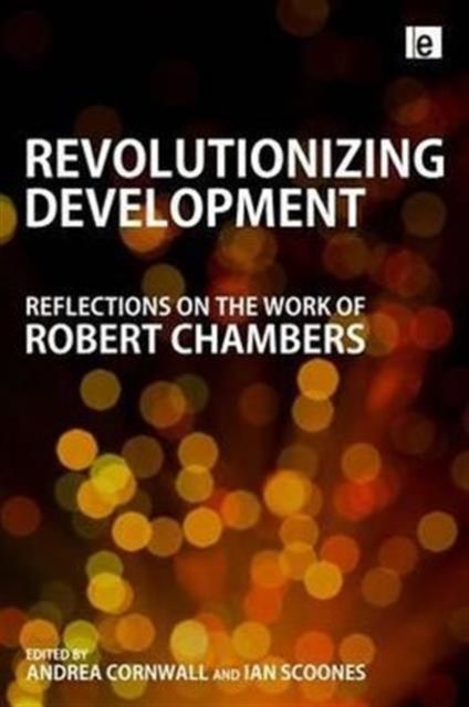 Revolutionizing Development : Reflections on the Work of Robert Chambers