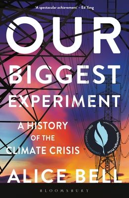 Our biggest experiment : a history of the climate crisis