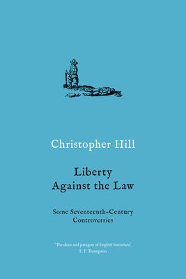 Liberty against the Law : Some Seventeenth-Century Controversies