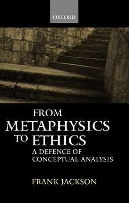 From Metaphysics to Ethics : A Defence of Conceptual Analysis