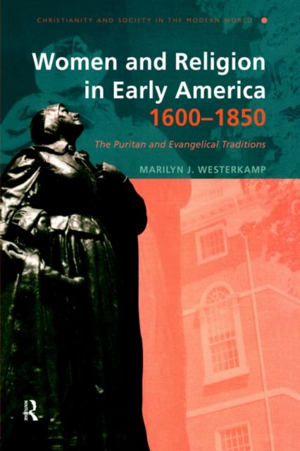 Women and Religion in Early America,1600-1850 : The Puritan and Evangelical Traditions