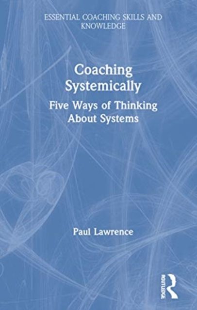 Coaching Systemically : Five Ways of Thinking About Systems