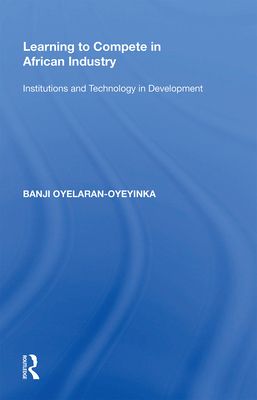 Learning to Compete in African Industry : Institutions and Technology in Development