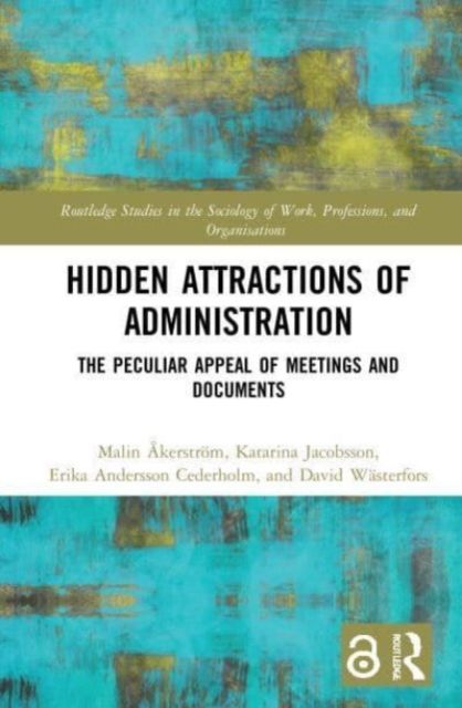 Hidden Attractions of Administration : The Peculiar Appeal of Meetings and Documents