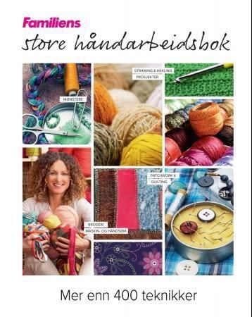 Familiens store håndarbeidsbok : patchwork, broderi, quilting, strikking, maskin- og håndsøm, hekling