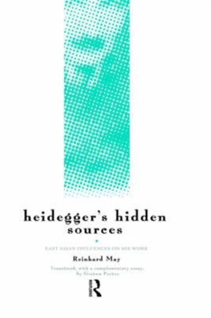 Heidegger's Hidden Sources : East-Asian Influences on his Work