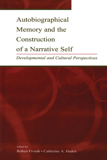 Autobiographical Memory and the Construction of A Narrative Self : Developmental and Cultural Perspectives