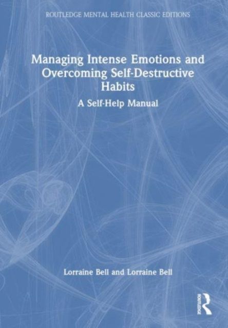 Managing Intense Emotions and Overcoming Self-Destructive Habits : A Self-Help Manual
