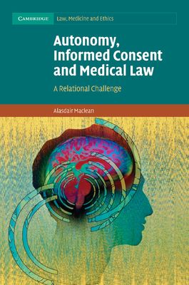 Autonomy, Informed Consent and Medical Law : A Relational Challenge