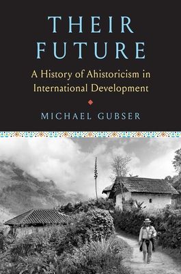 Their Future : A History of Ahistoricism in International Development
