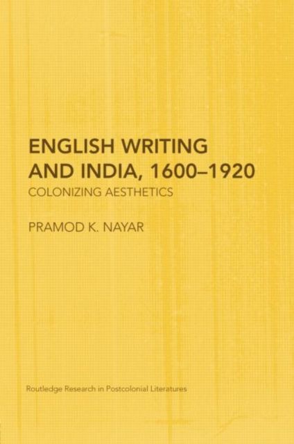 English Writing and India, 1600-1920 : Colonizing Aesthetics
