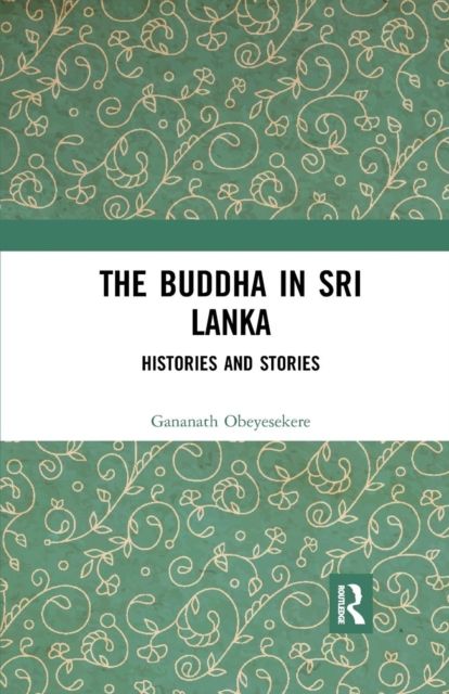 The Buddha in Sri Lanka : Histories and Stories
