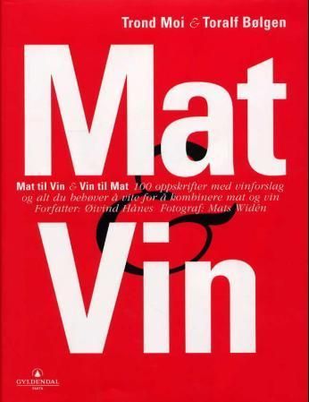 Mat & vin : mat til vin & vin til mat : 100 oppskrifter med vinforslag og alt du behøver å vite for å kombinere mat og vin