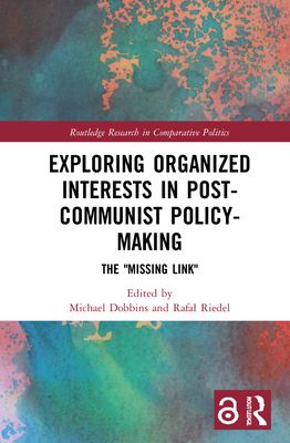 Exploring Organized Interests in Post-Communist Policy-Making : The "Missing Link"