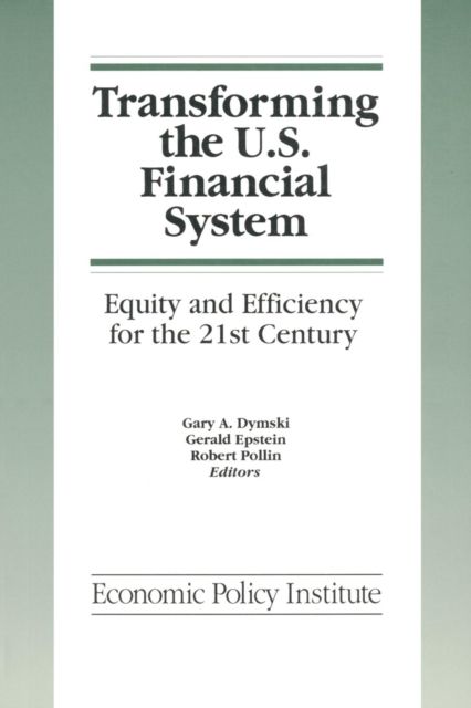 Transforming the U.S. Financial System: An Equitable and Efficient Structure for the 21st Century : An Equitable and Efficient Structure for the 21st Century