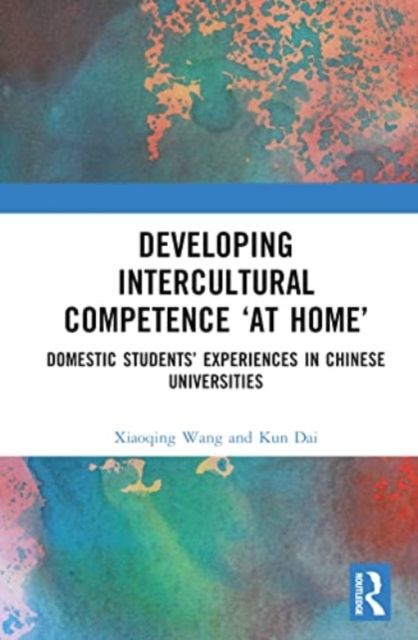 Developing Intercultural Competence “at Home” : Domestic Students’ Experiences in Chinese Universities