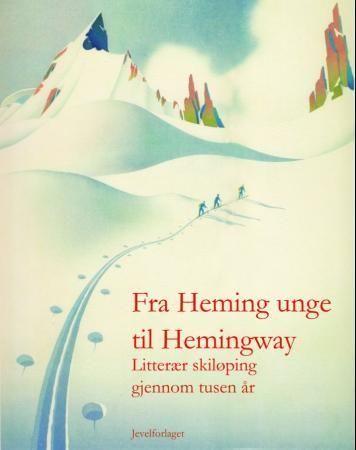 Fra Heming unge til Hemingway : litterær skiløping gjennom tusen år