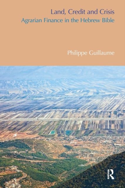 Land, Credit and Crisis : Agrarian Finance in the Hebrew Bible