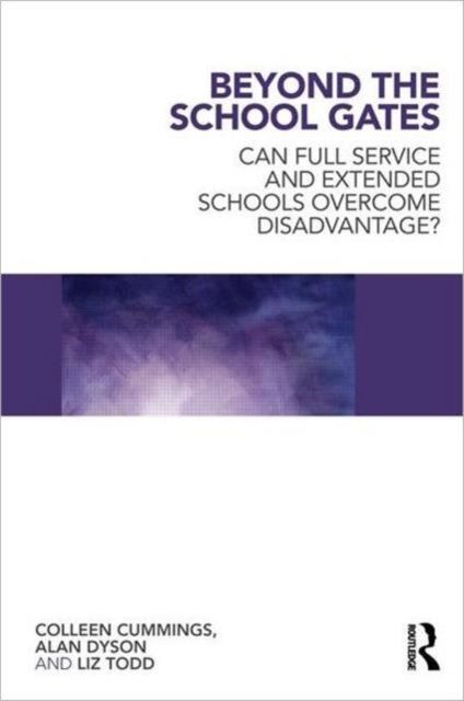 Beyond the School Gates : Can Full Service and Extended Schools Overcome Disadvantage?