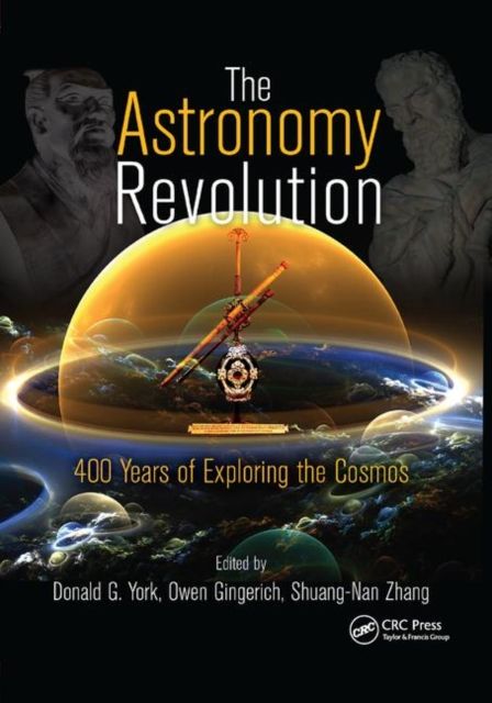 The Astronomy Revolution : 400 Years of Exploring the Cosmos