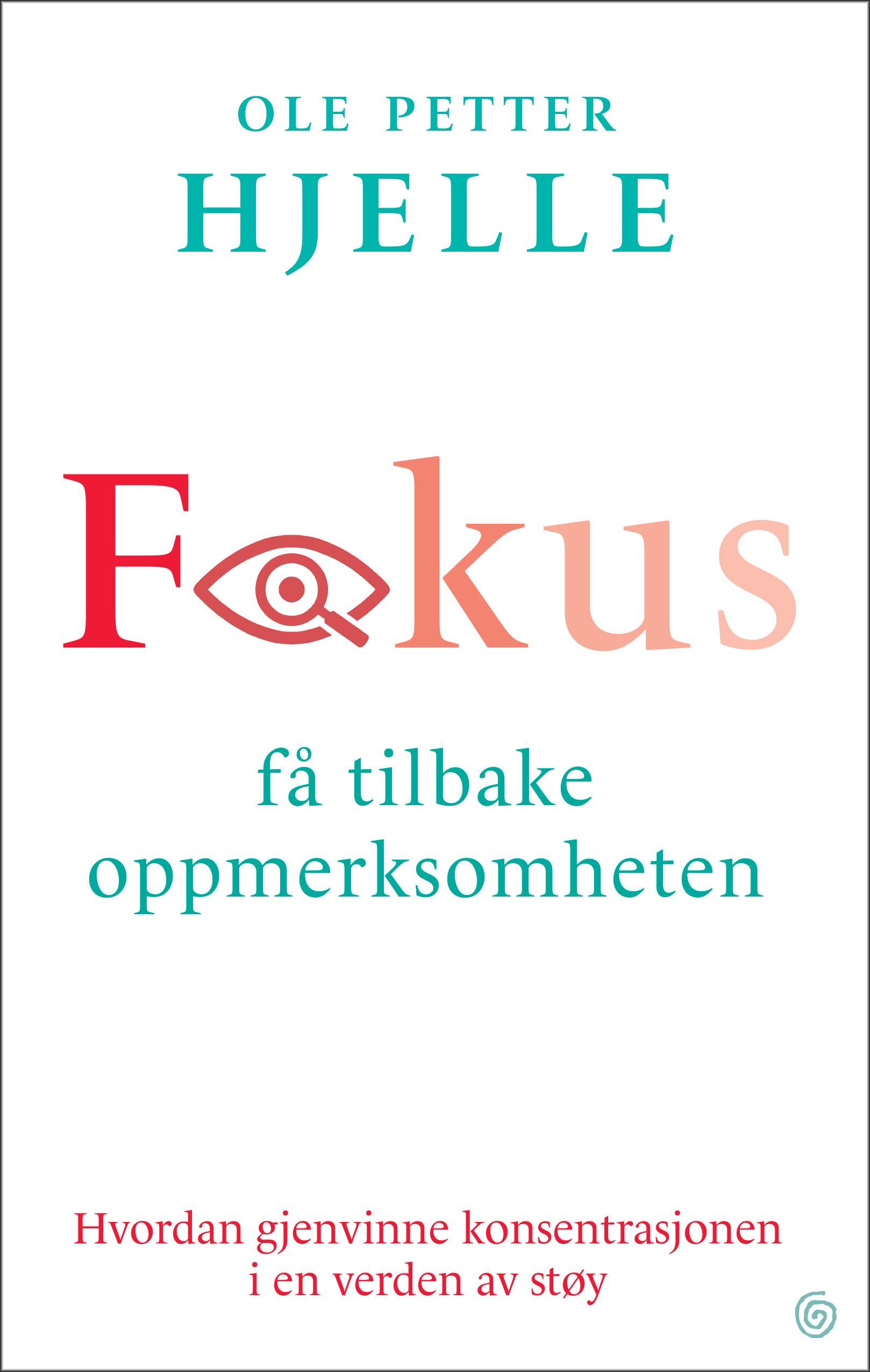 Fokus : få tilbake oppmerksomheten ; hvordan gjenvinne konsentrasjonen i en verden av støy