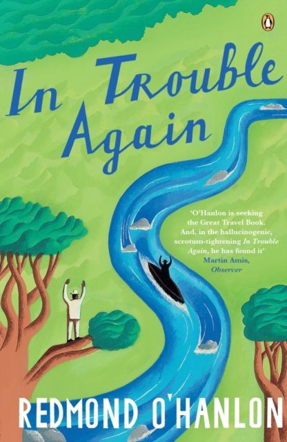 In Trouble Again : A Journey Between the Orinoco and the Amazon