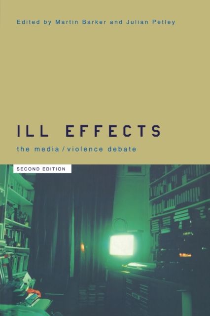 Ill Effects : The Media Violence Debate