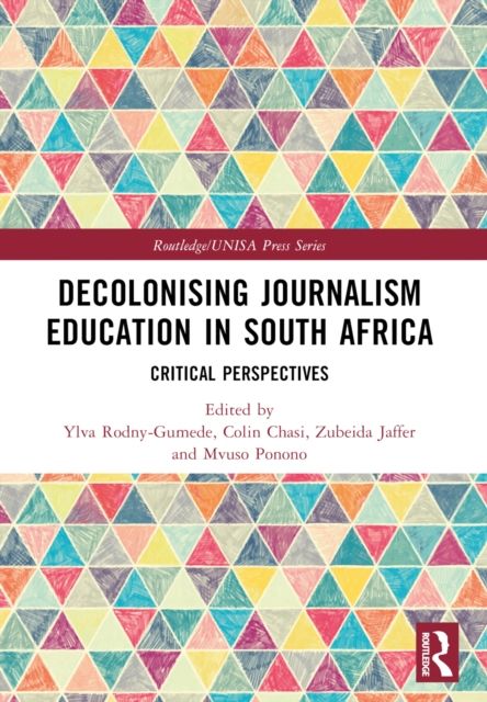 Decolonising Journalism Education in South Africa : Critical Perspectives