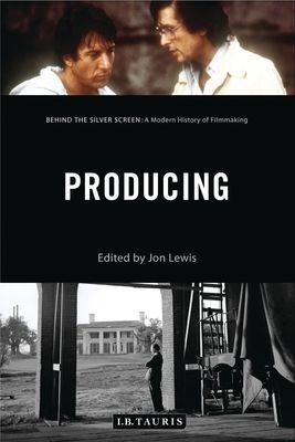Producing : Behind the Silver Screen: A Modern History of Filmmaking