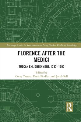 Florence After the Medici : Tuscan Enlightenment, 1737-1790