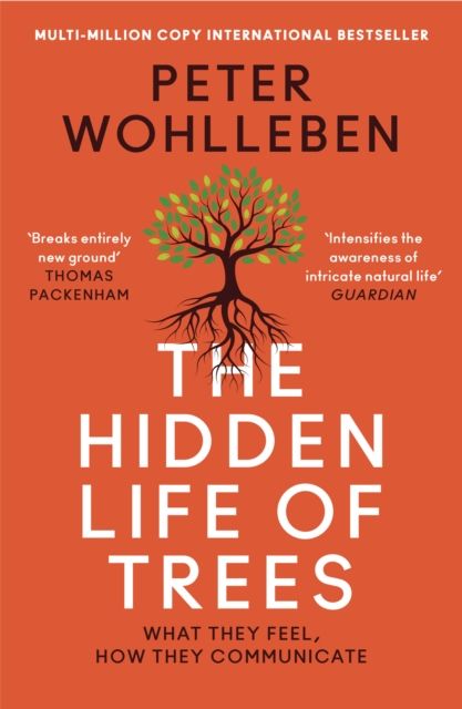 The hidden life of trees : what they feel, how they communicate : discoveries from a secret world