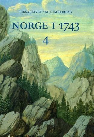 Forsidebilde av Norge i 1743 : innberetninger som svar på 43 spørsmål fra Danske Kanselli : Aust-Agder, Vest-Agder, Rogaland, Hordaland, Sogn og Fjordane. 4