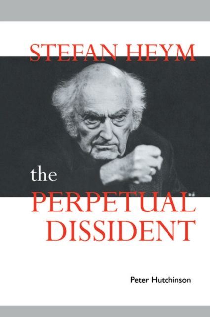 Stefan Heym : The Perpetual Dissident
