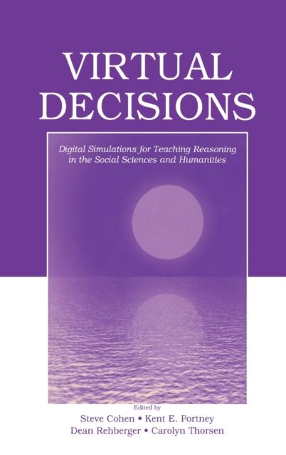 Virtual Decisions : Digital Simulations for Teaching Reasoning in the Social Sciences and Humanities