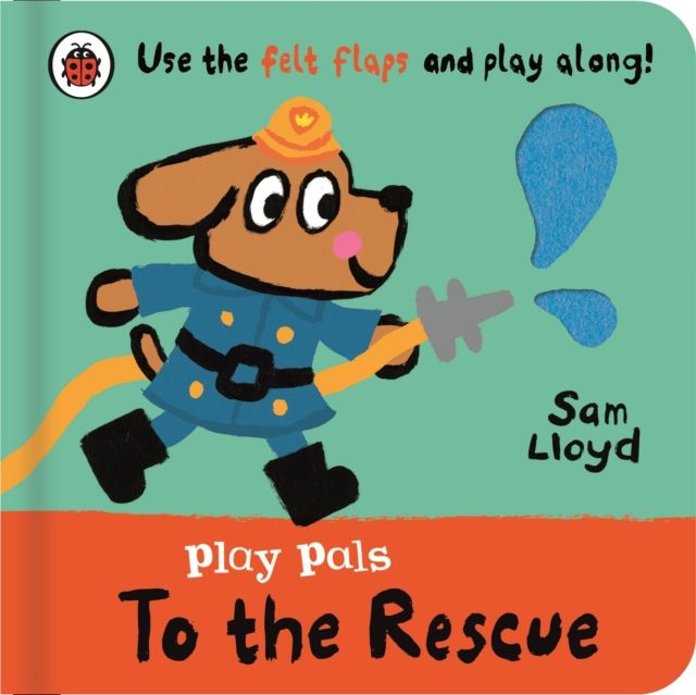 Play Pals: To the Rescue : Use the felt flaps and play along!
