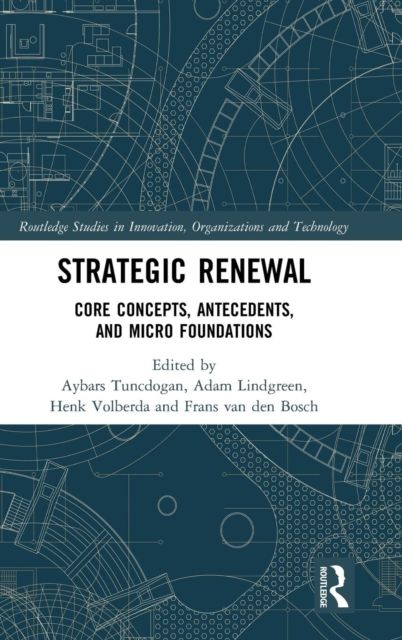 Strategic Renewal : Core Concepts, Antecedents, and Micro Foundations