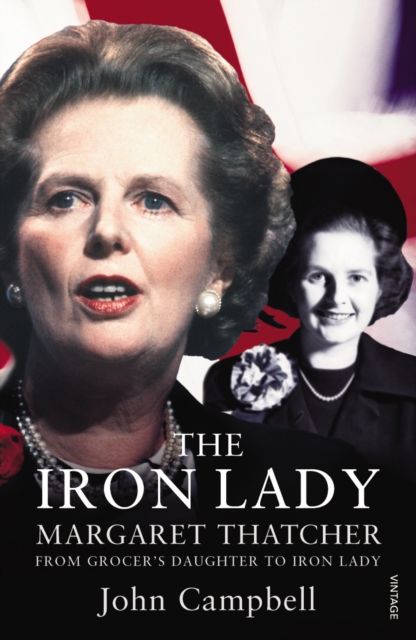 The Iron Lady : Margaret Thatcher : from grocer's daughter to Iron Lady